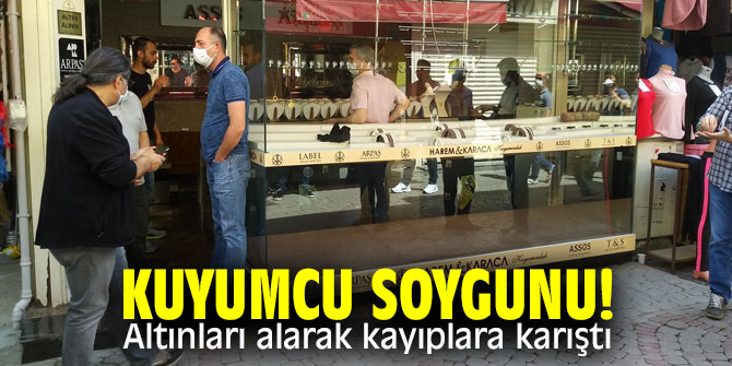 Kuyumcu soygunu! Altınları alarak kayıplara karıştı