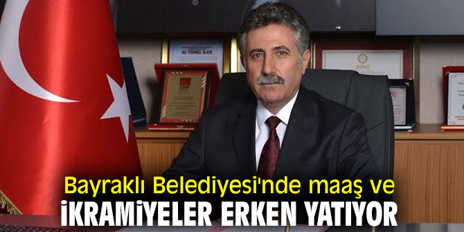 Bayraklı Belediyesi'nde maaş ve ikramiyeler erken yatıyor