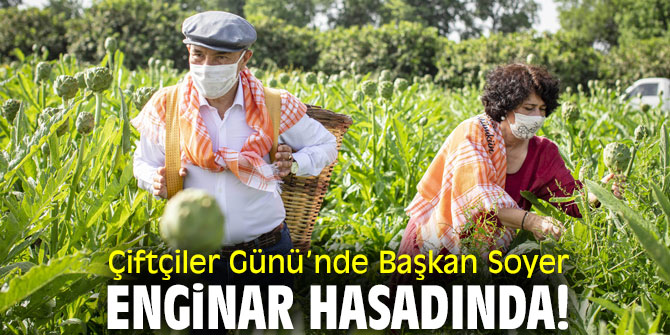 Çiftçiler Günü’nde Başkan Soyer enginar hasadında!