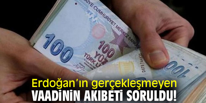 Erdoğan’ın gerçekleşmeyen vaadinin akıbeti soruldu!