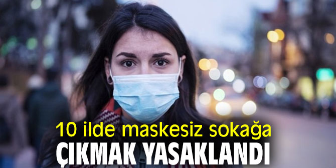 İl Hıfzıssıhha Kurulları, 10 ilde maskesiz sokağa çıkmak yasakladı
