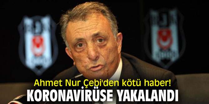 Ahmet Nur Çebi'den kötü haber! Koronavirüse yakalandı