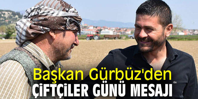 Başkan Gürbüz'den Çiftçiler Günü mesajı