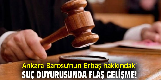 Ankara Barosu'nun Erbaş hakkındaki suç duyurusunda flaş gelişme!
