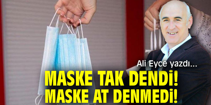 Maske Tak Dendi! Maske At Denmedi!