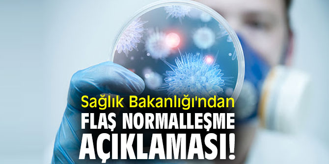 Sağlık Bakanlığı'ndan flaş normalleşme açıklaması! 