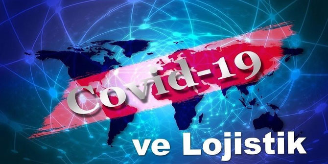 COVID-19’un Lojistik sektörüne etkisi konuşuldu 