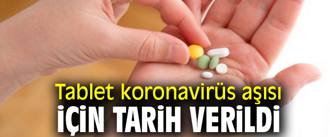 Tablet koronavirüs ilacı için tarih verildi