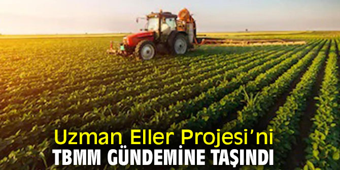 Uzman Eller Projesi’ni TBMM gündemine taşındı!