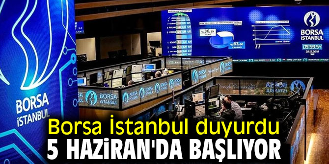 Borsa İstanbul tarih verdi: 5 Haziran!