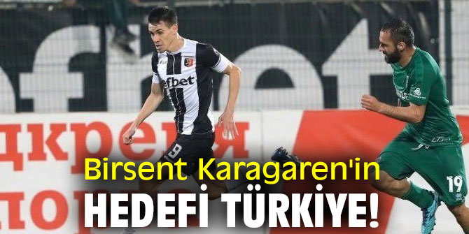 Birsent Karagaren'in hedefi Türkiye!