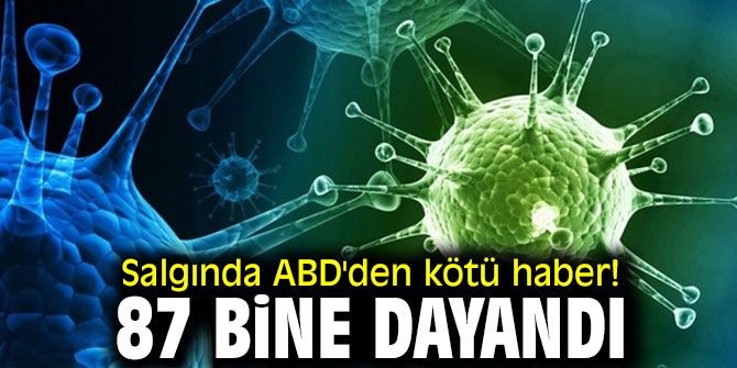 Salgında ABD'den kötü haber! 87 bine dayandı