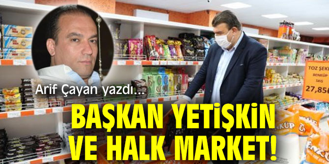 Başkan Yetişkin ve Halk Market!