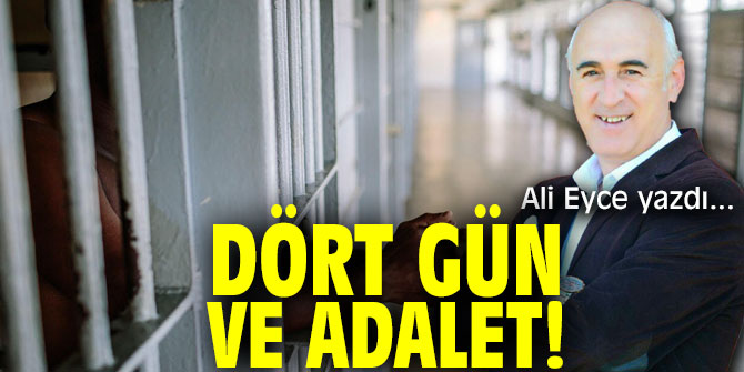 DÖRT GÜN VE ADALET!