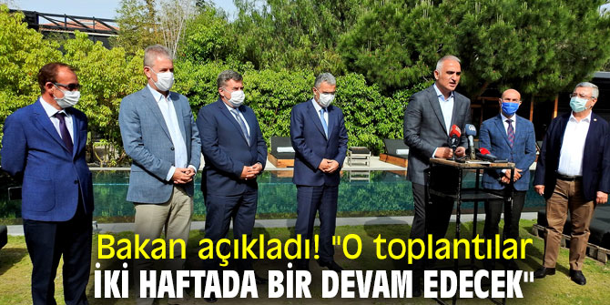 Bakan açıkladı! "O toplantılar iki haftada bir devam edecek"