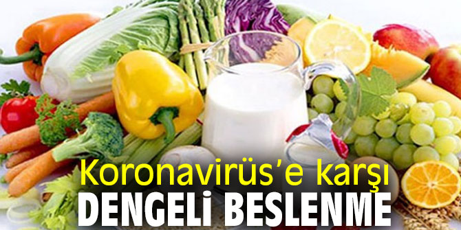 Koronavirüs’e karşı dengeli beslenme önemli!