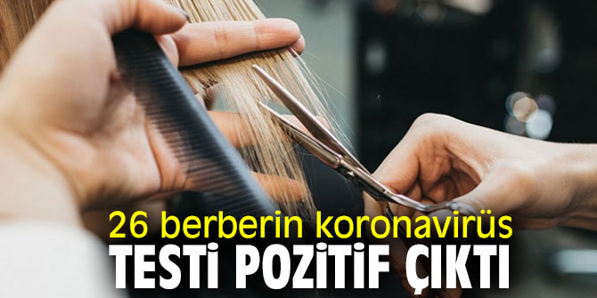 26 berberin koronavirüs testi pozitif çıktı