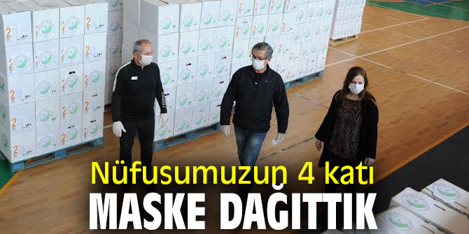 Nüfusumuzun 4 katı maske dağıttık
