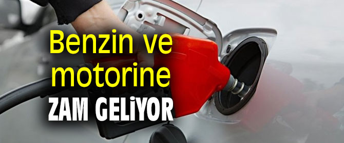Benzin ve motorine zam geliyor