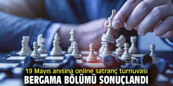 19 Mayıs anısına online satranç turnuvası Bergama bölümü sonuçlandı
