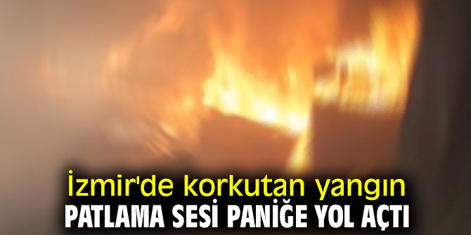 İzmir'de korkutan yangın!