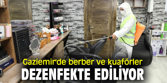 Gaziemir'de berber ve kuaförler dezenfekte ediliyor