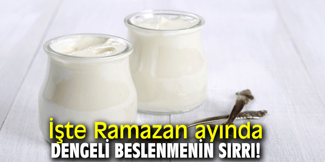 İşte Ramazan'da dengeli beslenmenin sırrı!