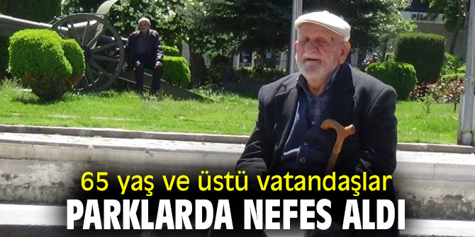65 yaş ve üstü vatandaşlar parklarda nefes aldı