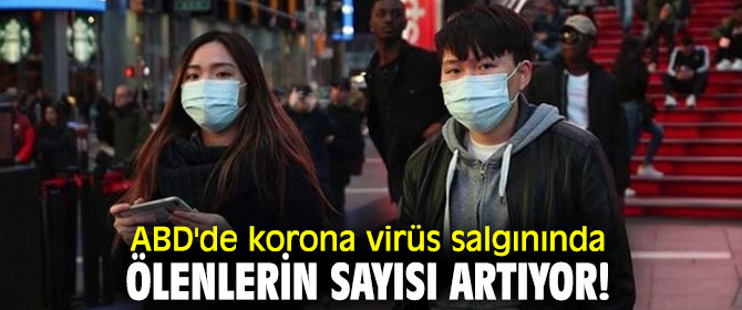 ABD'de korona virüs salgınında ölenlerin sayısı artıyor!