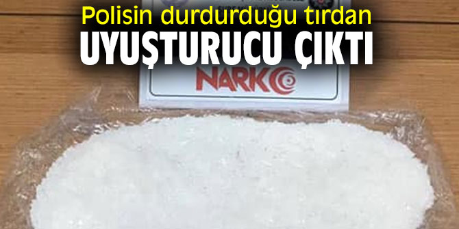 Polisin durdurduğu tırdan uyuşturucu çıktı