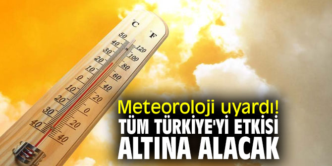 Meteoroloji uyardı! Tüm Türkiye'yi etkisi altına alacak