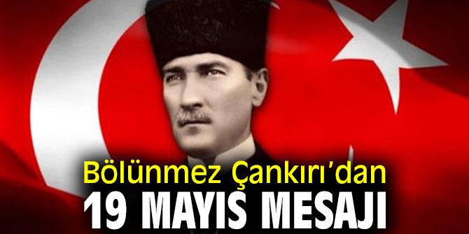 Bölünmez Çankırı’dan 19 Mayıs mesajı 