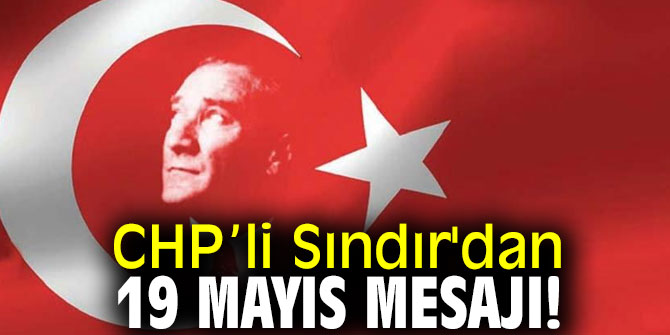 CHP’li Sındır'dan 19 Mayıs mesajı!