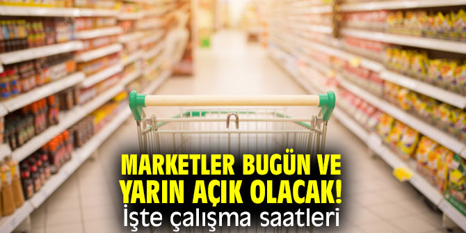 İşte marketlerin çalışma saatleri