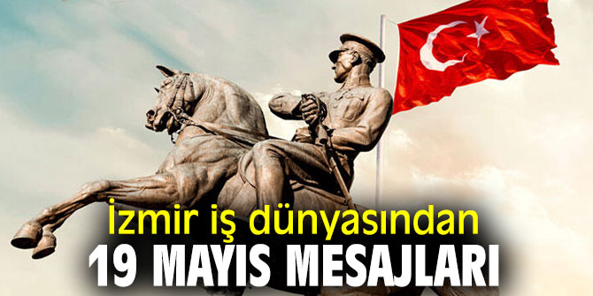 İzmir iş dünyasından 19 Mayıs Atatürk’ü Anma, Gençlik ve Spor Bayramı mesajı!