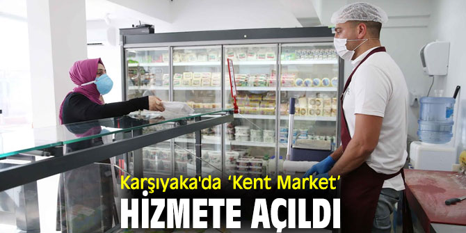 Karşıyaka'da ‘Kent Market’ hizmete açıldı