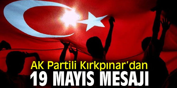 AK Partili Kırkpınar’dan 19 Mayıs Mesajı