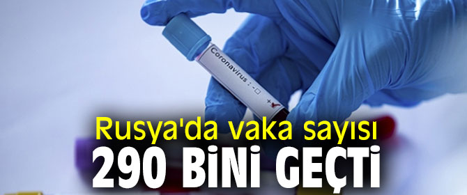 Rusya'da vaka sayısı 290 bini geçti