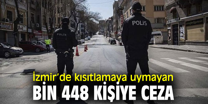 Kısıtlamaya uymayan bin 448 kişiye ceza