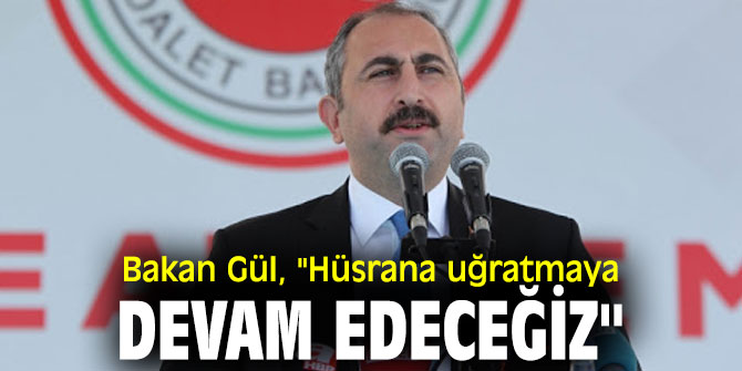 Bakan Gül, "Hüsrana uğratmaya devam edeceğiz"