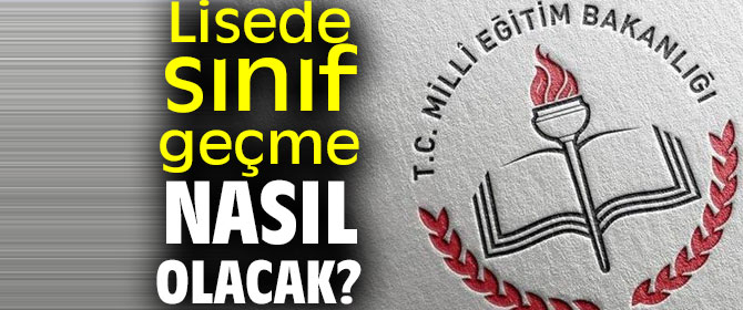 Lisede sınıf geçme nasıl olacak?