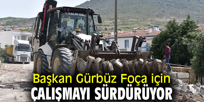 Başkan Gürbüz Foça için çalışmayı sürdürüyor