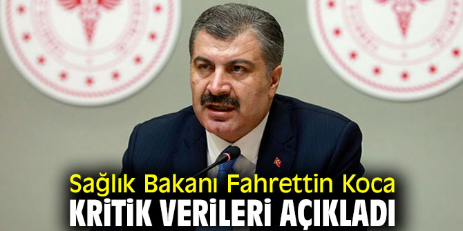 Sağlık Bakanı Fahrettin Koca kritik verileri açıkladı