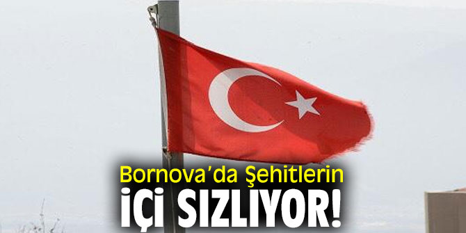 Bornova’da Şehitlerin İçi Sızlıyor!