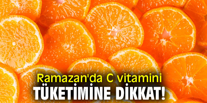 Ramazan için C vitamini ile protein yönünden zengin besinler tüketin