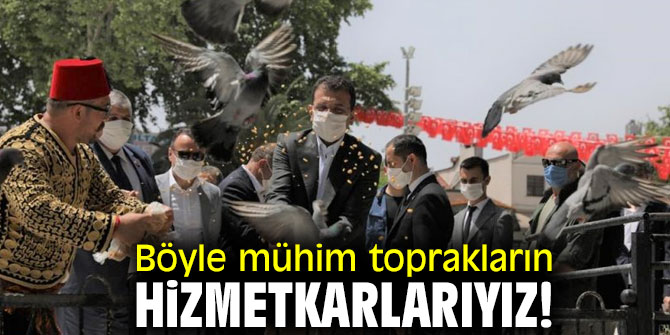 Böyle mühim toprakların hizmetkarlarıyız!