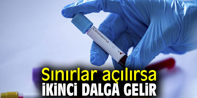 Sınırlar açılırsa ikinci dalga gelir