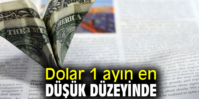 Dolar 1 ayın en düşük seviyesini gördü!