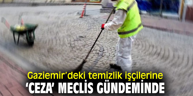 Temizlik işçilerine kesilen ‘ceza’ Meclis gündemine taşındı!