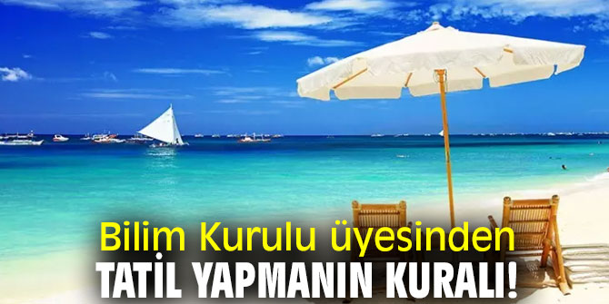 Bilim Kurulu üyesinden tatil yapmanın kuralı!